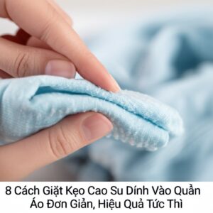8 Cách Giặt Kẹo Cao Su Dính Vào Quần Áo Đơn Giản, Hiệu Quả Tức Thì