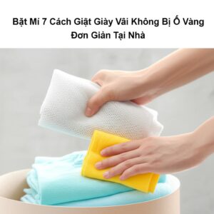 Bật Mí 7 Cách Giặt Giày Vải Không Bị Ố Vàng Đơn Giản Tại Nhà