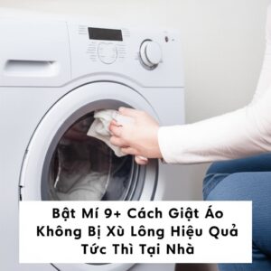 Bật Mí 9+ Cách Giặt Áo Không Bị Xù Lông Hiệu Quả Tức Thì Tại Nhà