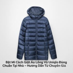 Bật Mí Cách Giặt Áo Lông Vũ Uniqlo Đúng Chuẩn Tại Nhà – Hướng Dẫn Từ Chuyên Gia Hakiamba