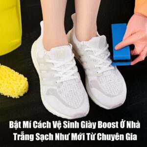 Bật Mí Cách Vệ Sinh Giày Boost Ở Nhà Trắng Sạch Như Mới Từ Chuyên Gia
