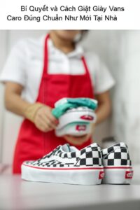 Bí Quyết và Cách Giặt Giày Vans Caro Đúng Chuẩn Như Mới Tại Nhà