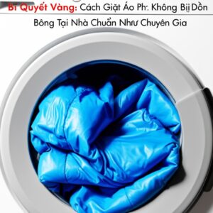 Bí Quyết Vàng: Cách Giặt Áo Phao Không Bị Dồn Bông Tại Nhà Chuẩn Như Chuyên Gia