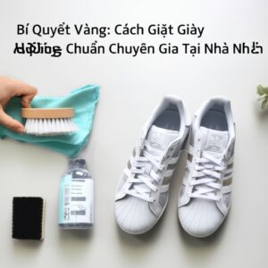 Bí Quyết Vàng: Cách Giặt Giày Adidas Đúng Chuẩn Chuyên Gia Tại Nhà