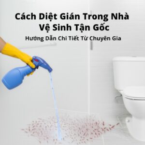 Cách Diệt Gián Trong Nhà Vệ Sinh Tận Gốc: Hướng Dẫn Chi Tiết Từ Chuyên Gia