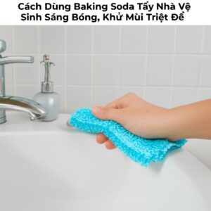 Cách Dùng Baking Soda Tẩy Nhà Vệ Sinh Sáng Bóng, Khử Mùi Triệt Để