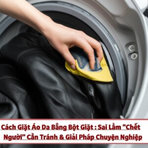 Cách Giặt Áo Da Bằng Bột Giặt: Sai Lầm “Chết Người” Cần Tránh & Giải Pháp Chuyên Nghiệp