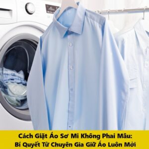 Cách Giặt Áo Sơ Mi Không Phai Màu: Bí Quyết Từ Chuyên Gia Giữ Áo Luôn Mới