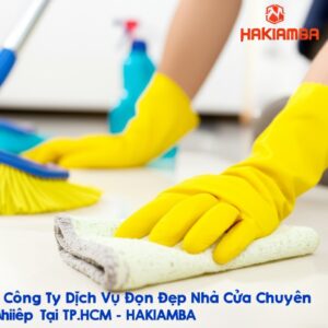 Công Ty Dịch Vụ Dọn Dẹp Nhà Cửa Chuyên Nghiệp Tại TP.HCM – HAKIAMBA