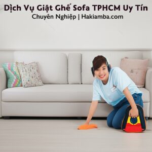 Dịch Vụ Giặt Ghế Sofa TPHCM Uy Tín, Chuyên Nghiệp | Hakiamba.com