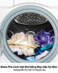 Khám Phá Cách Giặt Khô Bằng Máy Giặt Tại Nhà: Hướng Dẫn Chi Tiết Từ Chuyên Gia
